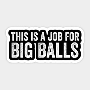 This is a job for Big Balls Sticker